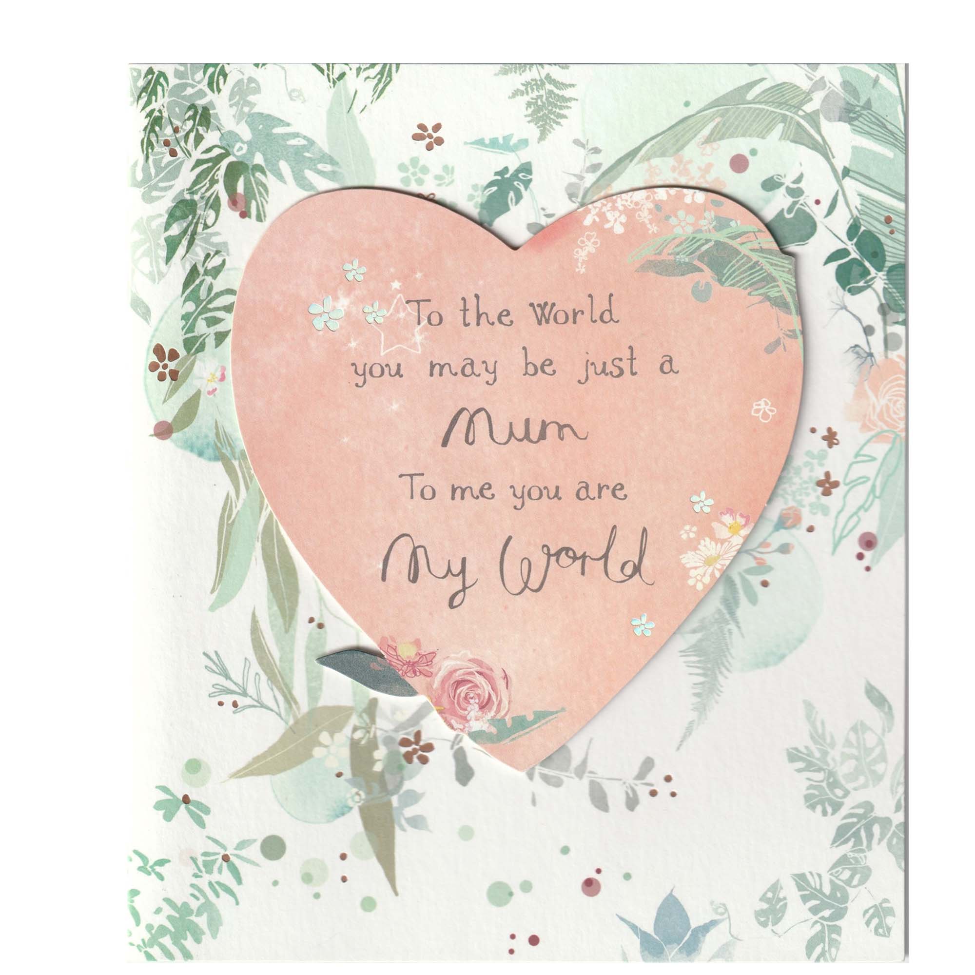 Mum You Are My World Mothers Day Greeting Card